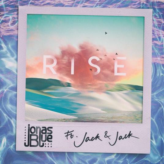 Rise（Jonas Blue/Jack & Jack合作歌曲）