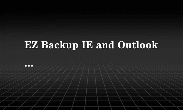 EZ Backup IE and Outlook Express V4.7