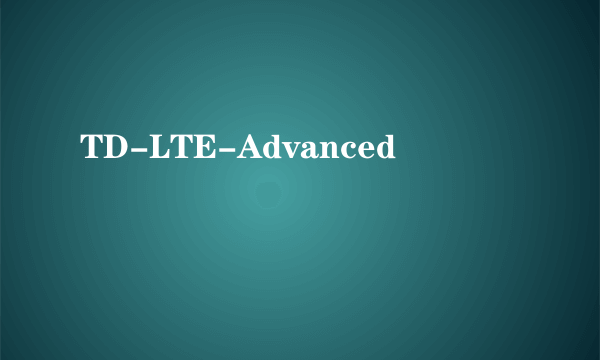 TD-LTE-Advanced