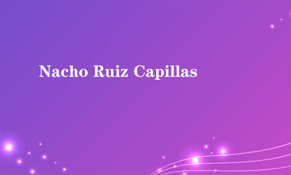 Nacho Ruiz Capillas