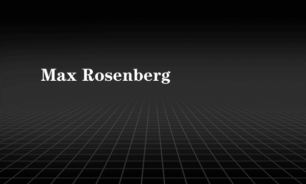 Max Rosenberg