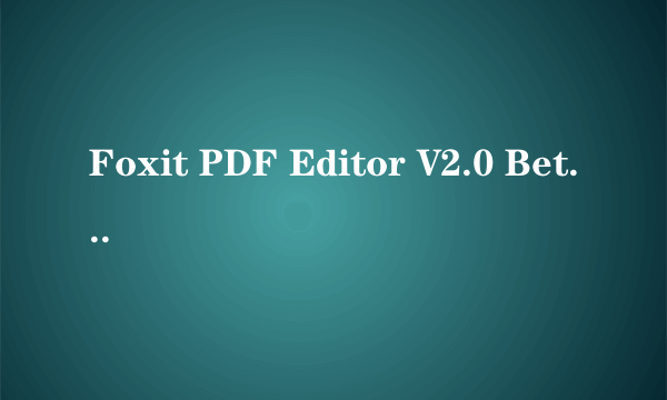 Foxit PDF Editor V2.0 Beta Build 1011