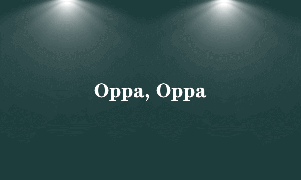 Oppa, Oppa