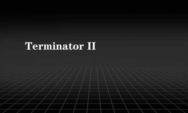 Terminator II