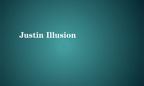 Justin Illusion