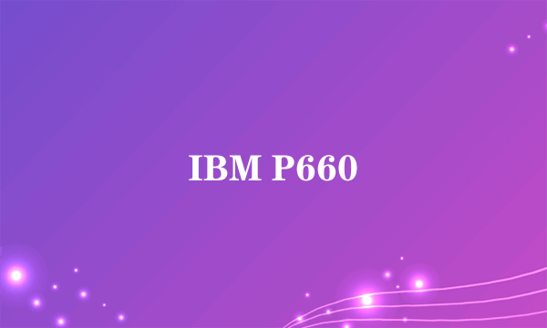 IBM P660