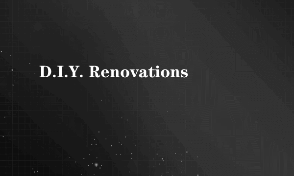 D.I.Y. Renovations