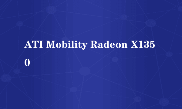 ATI Mobility Radeon X1350