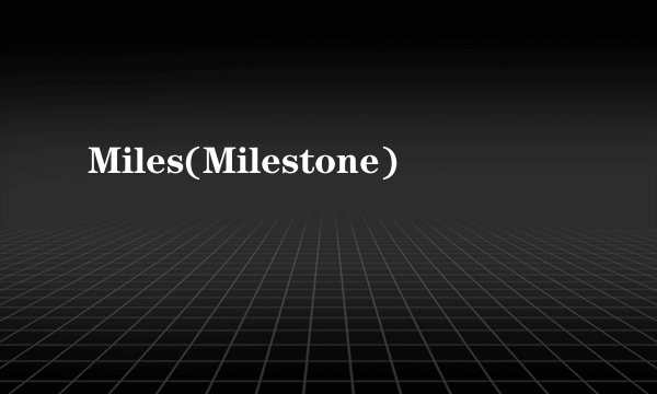 Miles(Milestone)