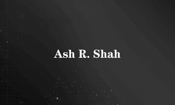 Ash R. Shah