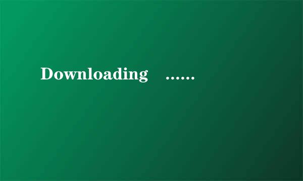 Downloading ......