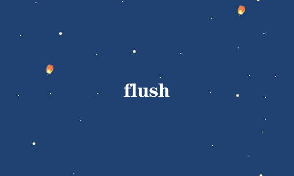 flush