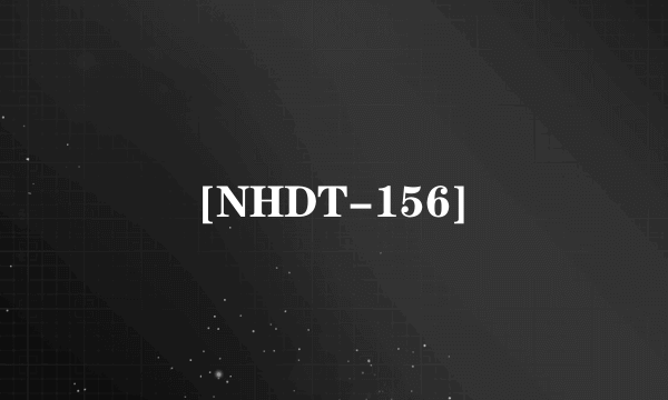 [NHDT-156]