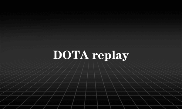 DOTA replay