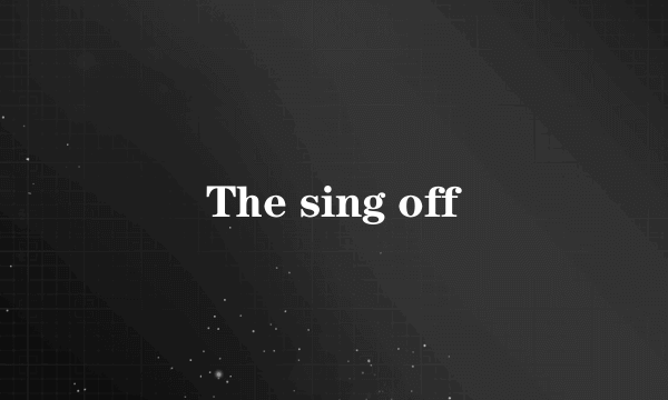 The sing off