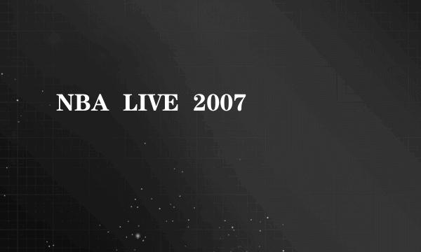 NBA  LIVE  2007