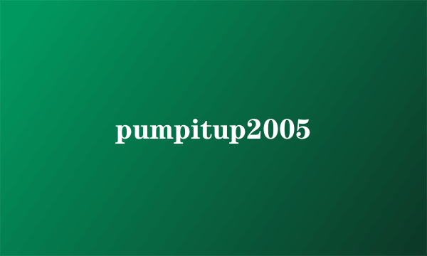 pumpitup2005