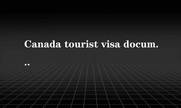 Canada tourist visa documents