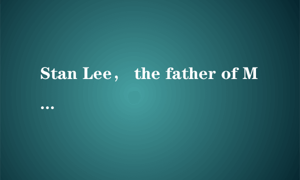 Stan Lee， the father of Marvel Comics created an imaginary world with        superheroes， including Spider-Man， Captain America， the Hulk， Iron Man and Black Panther．（　　）A.a lotB.a bit ofC.a great deal ofD.a number of