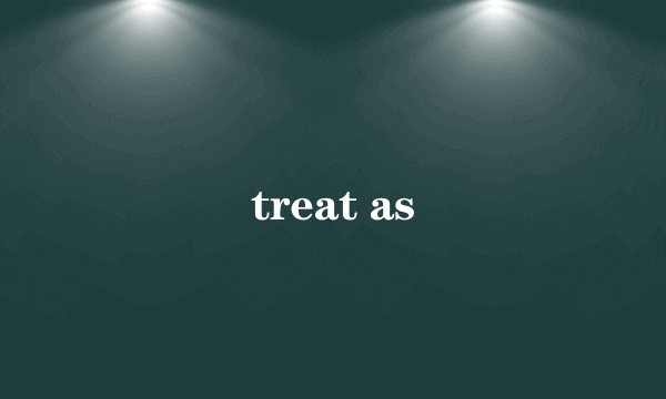 treat as